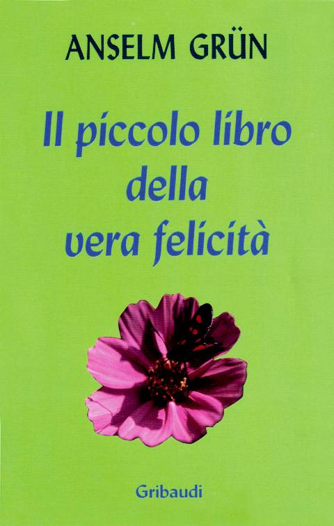 Anselm Grün - Il piccolo libro della vera felicità - Clicca l'immagine per chiudere