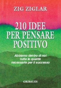 Zig Ziglar - 210 idee per pensare positivo - Clicca l'immagine per chiudere