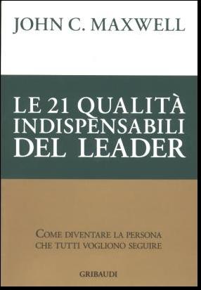 John C. Maxwell - Le 21 qualità indispensabili del leader - Clicca l'immagine per chiudere