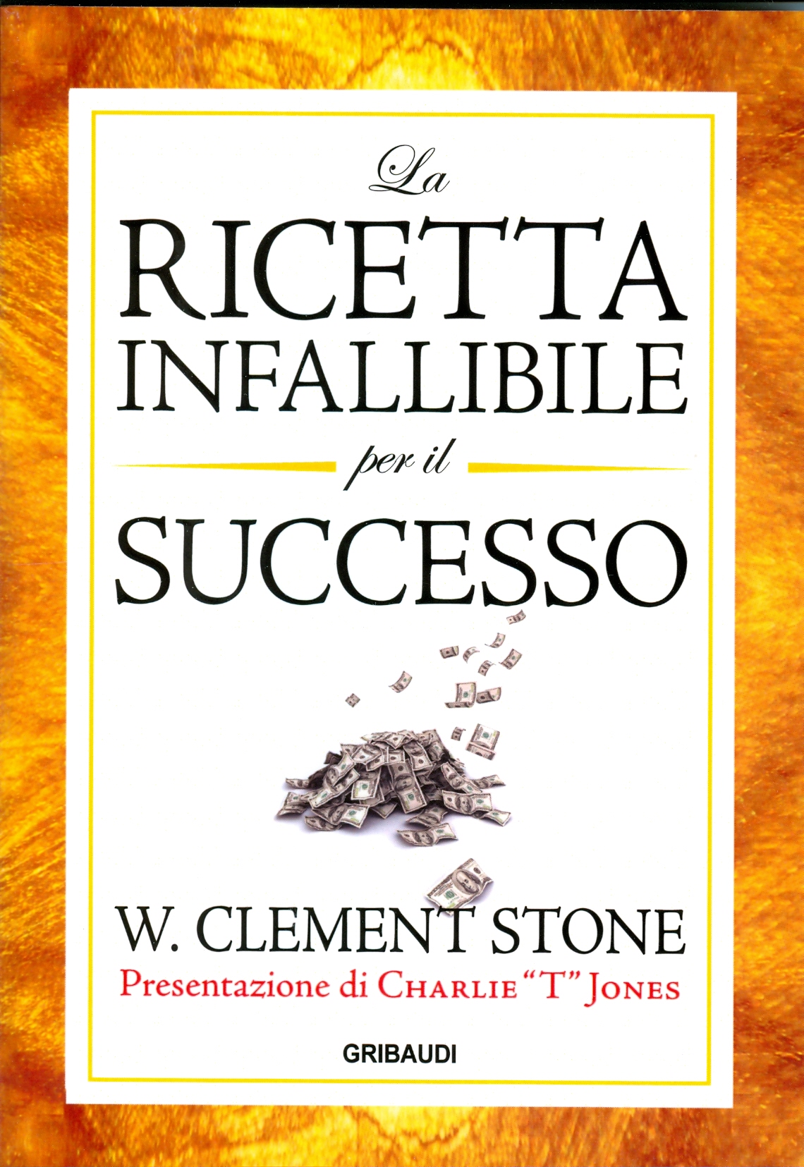 W. Clement Stone - La ricetta infallibile per il successo - Clicca l'immagine per chiudere