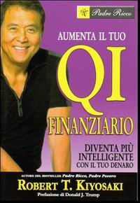 Robert T. Kiyosaki - Aumenta il tuo QI finanziario - Clicca l'immagine per chiudere