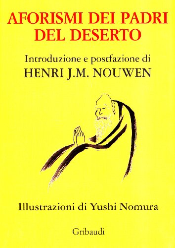 Henri Nouwen, Yushi Nomura - Aforismi dei Padri del Deserto
