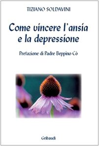 Tiziano Soldavini - Come vincere l'ansia e la depressione