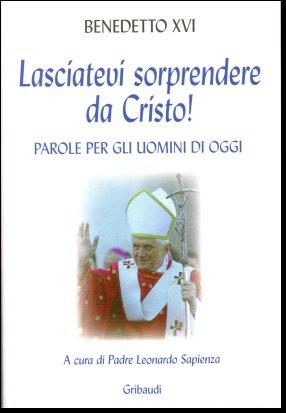 Benedetto XVI - Lasciatevi sorprendere da Cristo! - Clicca l'immagine per chiudere