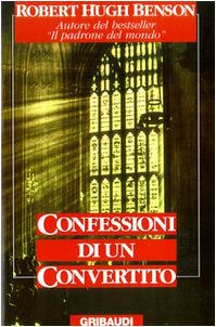 Robert Hugh Benson - Confessioni di un convertito