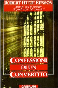 Robert Hugh Benson - Confessioni di un convertito - Clicca l'immagine per chiudere