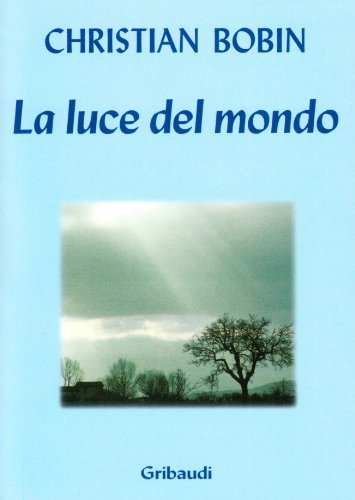 Christian Bobin - La Luce del Mondo - Clicca l'immagine per chiudere