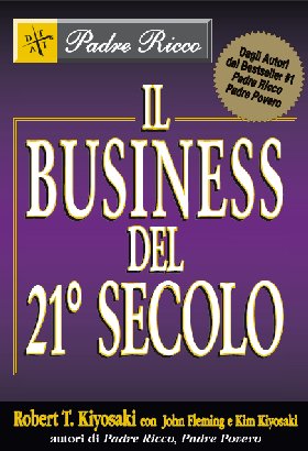 Robert T. Kiyosaki - Il business del 21 secolo - Clicca l'immagine per chiudere