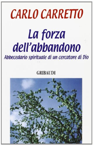 Carlo Carretto - La forza dell'abbandono