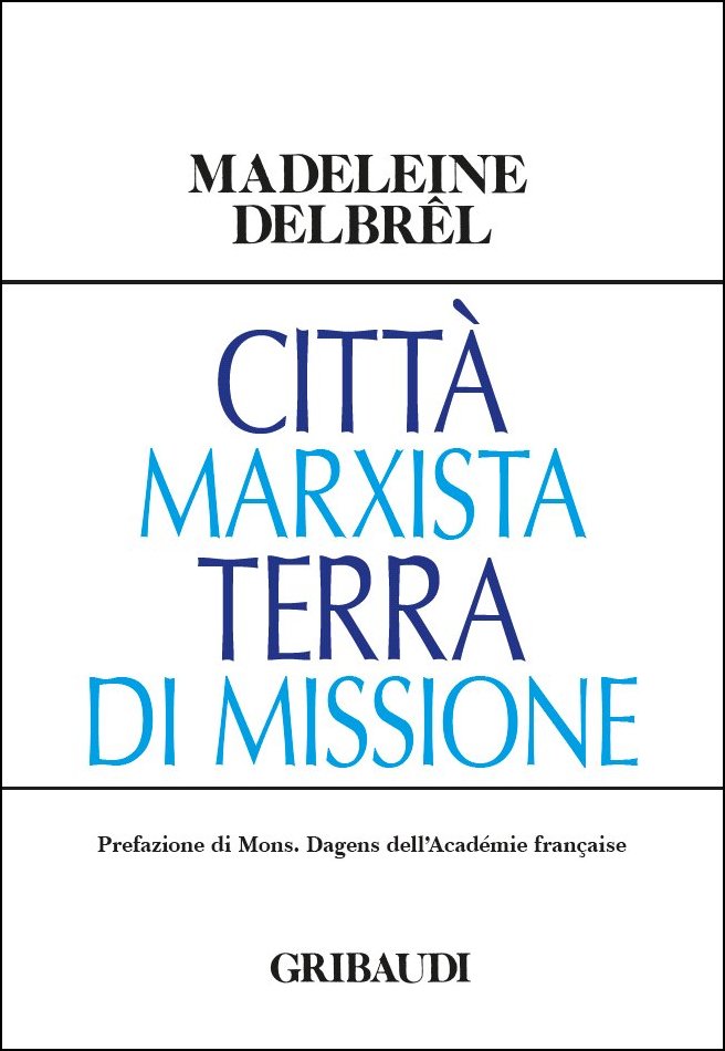 Madeleine Delbrêl - Città marxista terra di missione - Clicca l'immagine per chiudere