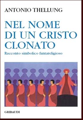 Antonio Thellung - Nel nome di un Cristo clonato - Clicca l'immagine per chiudere