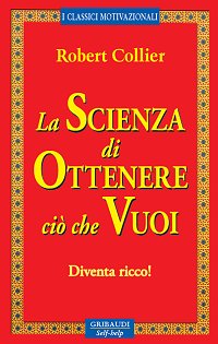 Robert Collier - La scienza di ottenere ciò che vuoi - Clicca l'immagine per chiudere