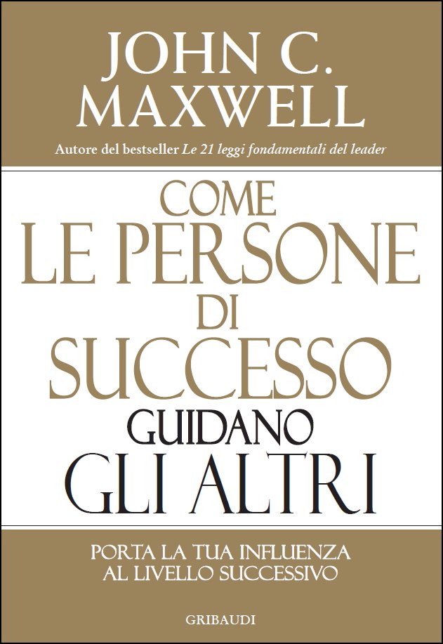 John C. Maxwell - Come le persone di successo guidano gli altri