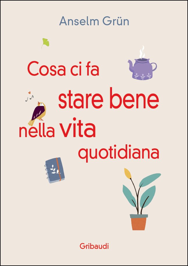 Anselm Grün - Cosa ci fa stare bene nella vita quotidiana - Clicca l'immagine per chiudere