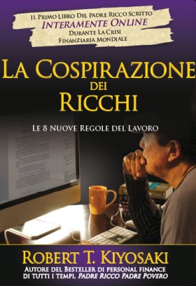 Robert T. Kiyosaki - La cospirazione dei ricchi - Clicca l'immagine per chiudere