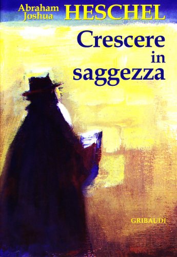 Abraham J. Heschel - Crescere in saggezza - Clicca l'immagine per chiudere