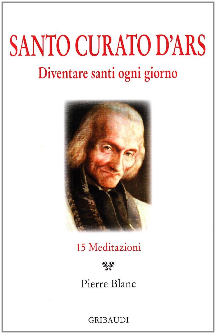 Santo Curato d'Ars - Diventare santi ogni giorno - Clicca l'immagine per chiudere