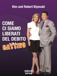 R.T. Kiyosaki, K. Kiyosaki - Come ci siamo liberati del debito - Clicca l'immagine per chiudere