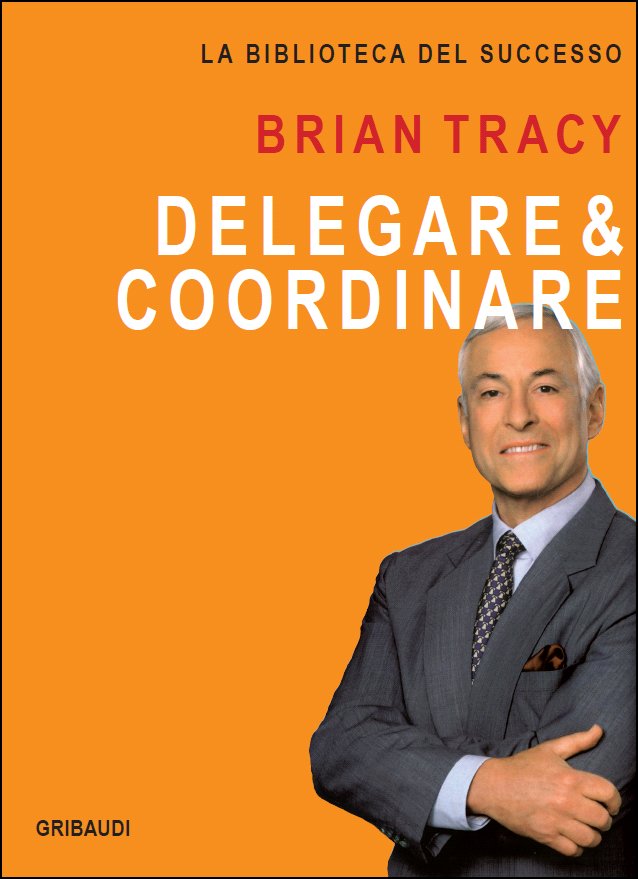 Brian Tracy - Delegare & coordinare