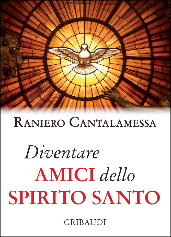 Raniero Cantalamessa - Diventare amici dello Spirito Santo