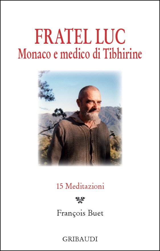 Fratel Luc, Monaco e medico di Tibhirine - 15 meditazioni - Clicca l'immagine per chiudere
