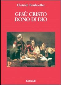 Dietrich Bonhoeffer - Gesù Cristo dono di Dio