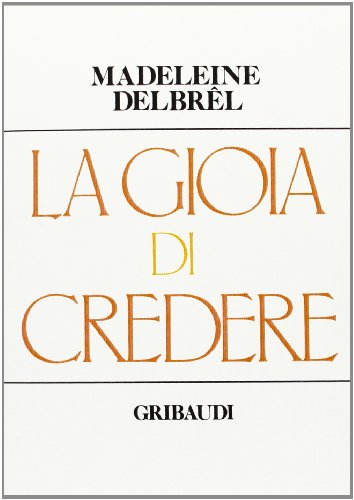 Madeleine Delbrêl - La gioia di credere - Clicca l'immagine per chiudere