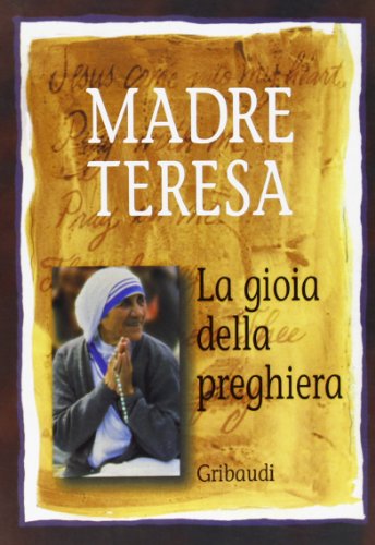 Madre Teresa - La gioia della preghiera - Clicca l'immagine per chiudere