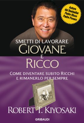 Robert T. Kiyosaki - Smetti di lavorare giovane e ricco - Clicca l'immagine per chiudere