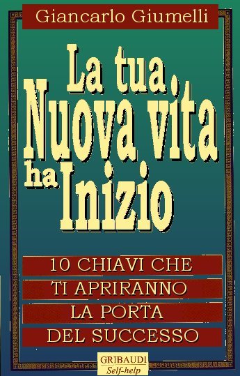 Giancarlo Giumelli - La tua nuova vita ha inizio - Clicca l'immagine per chiudere