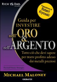 Michael Maloney - Guida per investire nell'oro e nell'argento