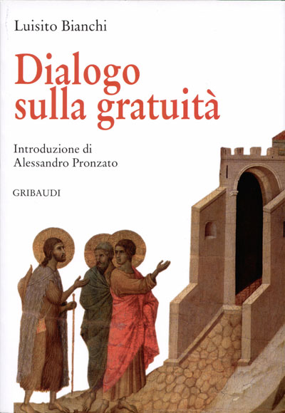 Luisito Bianchi - Dialogo sulla gratuità - Clicca l'immagine per chiudere