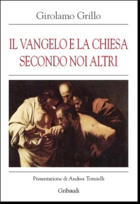 Girolamo Grillo - Il Vangelo e la Chiesa secondo noi altri - Clicca l'immagine per chiudere