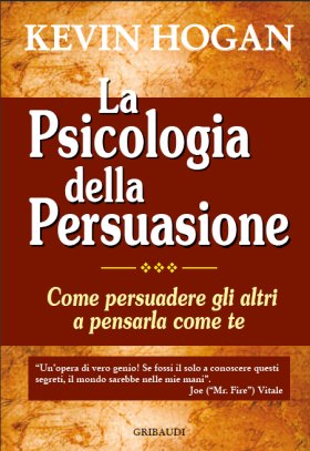 Kevin Hogan - La psicologia della persuasione - Clicca l'immagine per chiudere