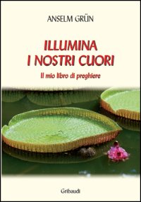 Anselm Grün - Illumina i nostri cuori - Clicca l'immagine per chiudere