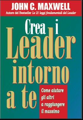 John C. Maxwell - Crea i leader intorno a te