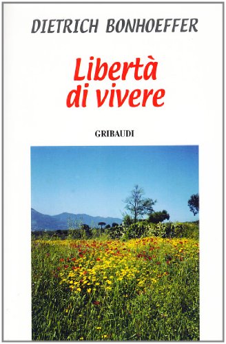 Dietrich Bonhoeffer - Libertà di vivere