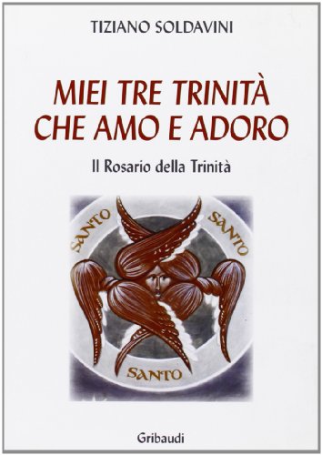 Tiziano Soldavini - Miei Tre Trinità che amo e adoro