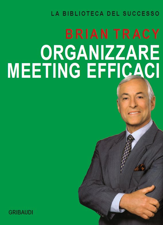 Brian Tracy - Organizzare meeting efficaci - Clicca l'immagine per chiudere