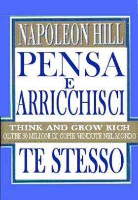 Napoleon Hill - Pensa e arricchisci te stesso - Clicca l'immagine per chiudere