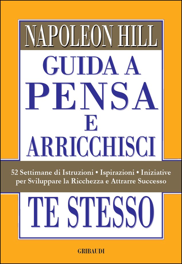 Napoleon Hill - Guida a Pensa e arricchisci te stesso