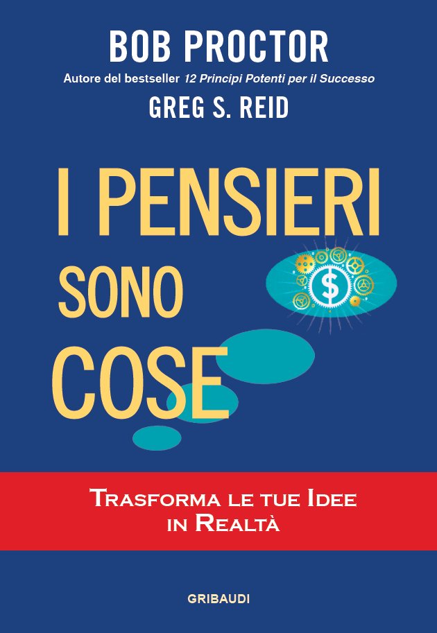 Bob Proctor, G.S. Reid - I pensieri sono cose - Clicca l'immagine per chiudere