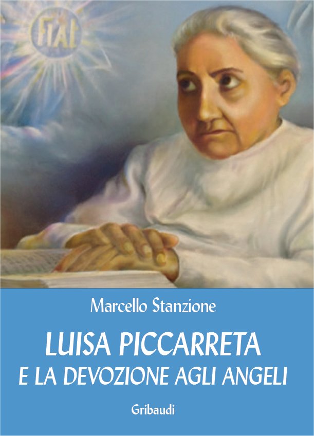 Marcello Stanzione - Luisa Piccarreta e la devozione agli angeli - Clicca l'immagine per chiudere