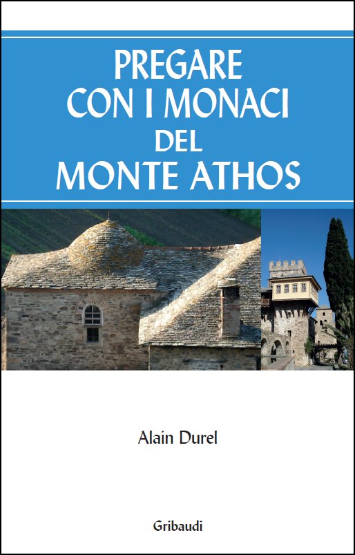 Alain Durel - Pregare con i monaci del Monte Athos