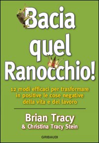 Brian Tracy - Bacia quel ranocchio!