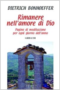 Dietrich Bonhoeffer - Rimanere nell'amore di Dio - Clicca l'immagine per chiudere