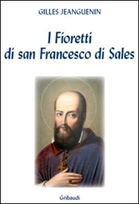 Gilles Jeanguenin - I fioretti di San Francesco di Sales