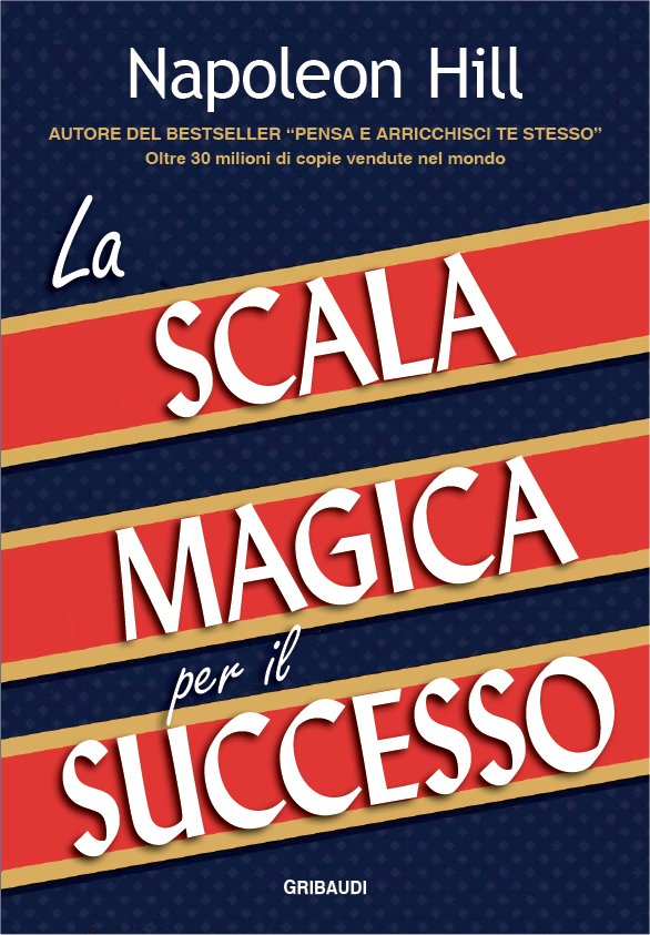 Napoleon Hill - La scala magica per il successo
