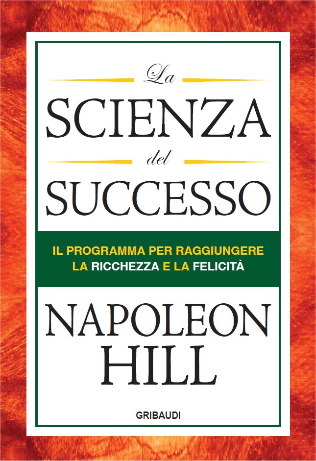 Napoleon Hill - La Scienza del Successo