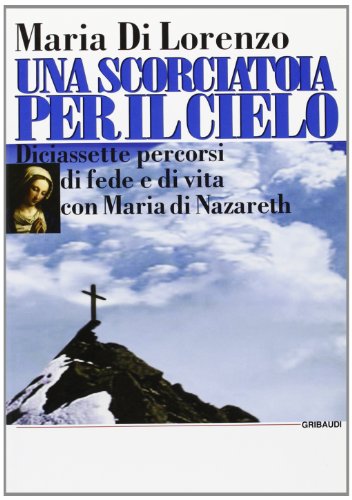 Maria Di Lorenzo - Una scorciatoia per il cielo - Clicca l'immagine per chiudere